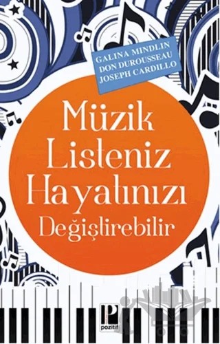 Müzik Listeniz Hayatınızı Değiştirebilir – Don Durousseau, Galina Mindlin, Joseph Cardillo – Pozitif Yayınları kitap kapağı