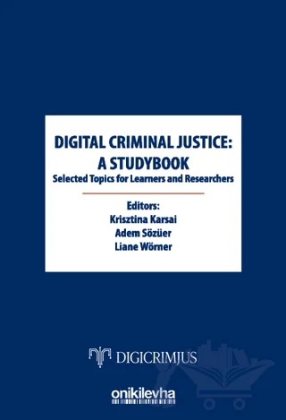 Digital Criminal Justice: a Studybook Selected Topics for Learners and Researchers – Krisztina Karsai, Adem Sözüer, Liane Wörner – On İki Levha Yayınları kitap kapağı