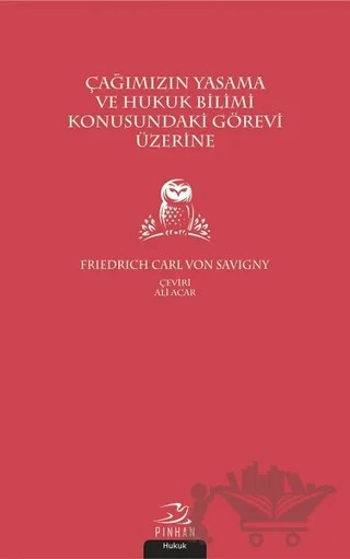 Çağımızın Yasama ve Hukuk Bilimi Konusundaki Görevi Üzerine – Friedrich Carl von Savigny – Pinhan Yayıncılık kitap kapağı