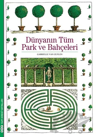 Dünyanın Tüm Park ve Bahçeleri – Gabrielle Van Zuylen – Yapı Kredi Yayınları kitap kapağı