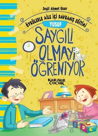Yusuf Saygılı Olmayı Öğreniyor - Öykülerle Aile İçi Davranış Eğitimi – Seyit Ahmet Uzun – Kariyer Yayınları kitap kapağı
