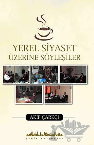 Yerel Siyaset Üzerine Söyleşiler – Akif Çarkçı – Şehir Yayınları kitap kapağı