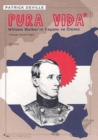 Pura Vida - William Walker’ın Yaşamı ve Ölümü – Patrick Deville – Sel Yayıncılık kitap kapağı