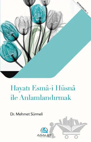 Hayatı Esma-i Hüsna ile Anlamlandırmak – Mehmet Sürmeli – Asalet Yayınları kitap kapağı