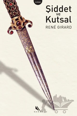 Şiddet ve Kutsal – Rene Girard – Kanat Kitap kitap kapağı