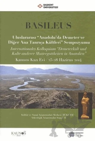 Basileus - Uluslararası ''Anadolu'da Demeter ve Diğer Ana Tanrıça Kültleri'' Sempozyumu – Kolektif – Bilgin Kültür Sanat Yayınları kitap kapağı