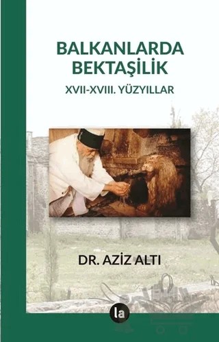 Balkanlarda Bektaşilik – Aziz Altı – La Kitap kitap kapağı