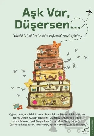 Aşk Var, Düşersen... – Çiğdem Yongacı, Dilek Kuzucu, Eda Horozlu, Esma Eskiler Şanverdi, Fatma Orhan, Gülin Bozkurt, Gülşah Babayiğit, Hatice Dökmen, Hatice Ertan, İpek Darga, Lale Dizdar, Mine Olcay, Nihal Şirin, Özlem Korkmaz Turan, Yeşim Çamlıbel, Zeliha Tükkan – Destek Yayınları kitap kapağı