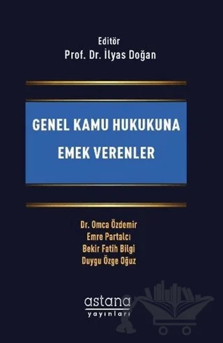 Genel Kamu Hukukuna Emek Verenler – Bekir Fatih Bilgi, Duygu Özge Oğuz, Emre Partalcı, Omca Özdemir – Astana Yayınları kitap kapağı