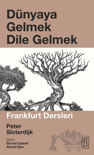 Dünyaya Gelmek Dile Gelmek – Peter Sloterdjik – Ketebe Yayınları kitap kapağı