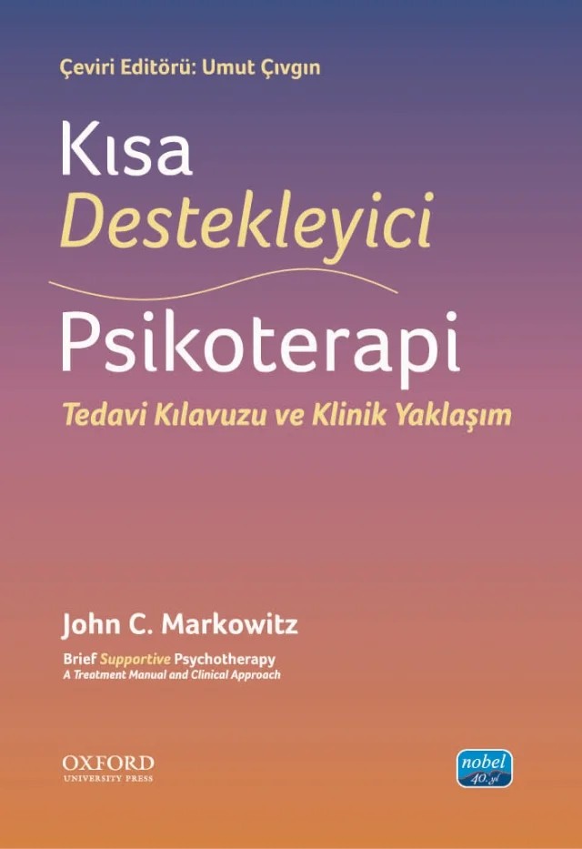 KISA DESTEKLEYİCİ PSİKOTERAPİ - Tedavi Kılavuzu ve Klinik Yaklaşım / Brief Supp ortive Psychotherapy - A Treatment Manual And Clinical Approach – John C. Markowitz – Nobel Akademik Yayıncılık kitap kapağı