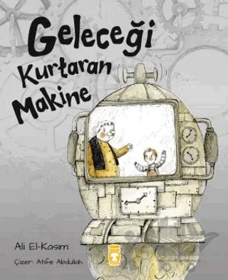 Geleceği Kurtaran Makine – Ali Alkasim – Timaş Çocuk kitap kapağı