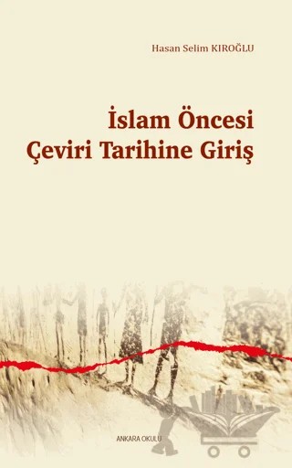 İslam Öncesi Çeviri Tarihine Giriş – Hasan Selim Kıroğlu – Ankara Okulu Yayınları kitap kapağı