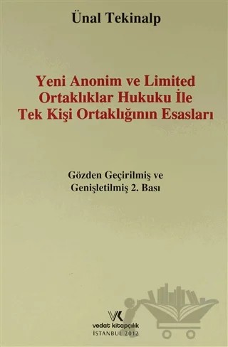 Yeni Anonim ve Limited Ortaklıklar Hukuku ile Tek Kişi Ortaklığının Esasları – Ünal Tekinalp – Vedat Kitapçılık kitap kapağı