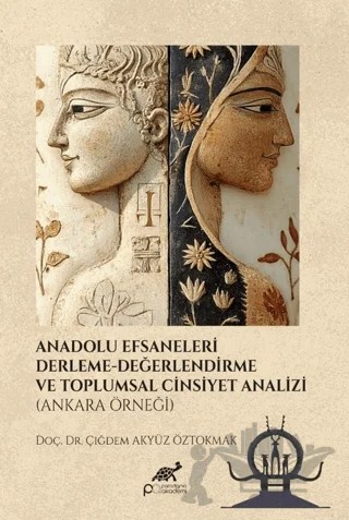 Anadolu Efsaneleri Derleme- Değerlendirme ve Toplumsal Cinsiyet Analizi (Ankara Örneği) – Şakire Balıkçı – Paradigma Akademi Yayınları kitap kapağı
