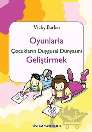 Oyunlarla Çocukların Duygusal Dünyasını Geliştirmek – Vicky Barber – Sistem Yayıncılık kitap kapağı