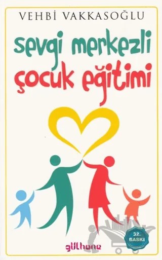 Sevgi Merkezli Çocuk Eğitimi – Vehbi Vakkasoğlu – Gülhane Yayınları kitap kapağı