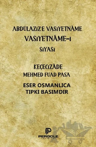 Abdülaziz'e Vasiyetname Vasiyetname-i Siyasi – Keçecizade Mehmed Fuad Paşa – Pergole Yayınları kitap kapağı
