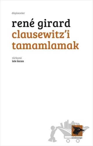 Clausewitz’i Tamamlamak – Rene Girard – Alakarga Sanat Yayınları kitap kapağı
