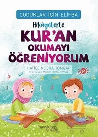 Hikayelerle Kur’an Okumayı Öğreniyorum - Çocuklar İçin Elifba – Hatice Kübra Tongar – Hayykitap kitap kapağı