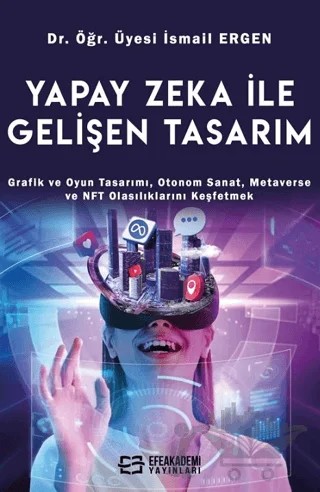 Yapay Zeka İle Gelişen Tasarım – İsmail Ergen – Efe Akademi Yayınları kitap kapağı