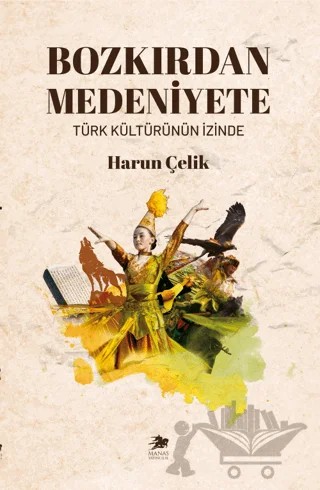 Bozkırdan Medeniyete – Harun Çelik – Manas Yayıncılık kitap kapağı