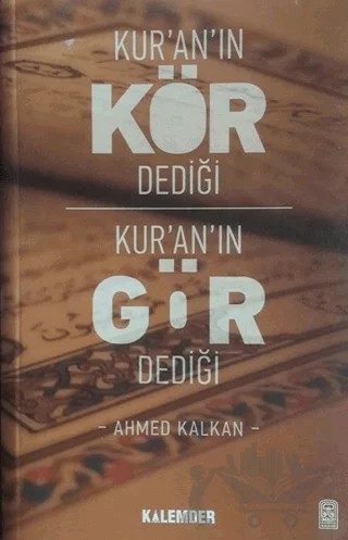 Kur’an’ın Kör Dediği Kur’an’ın Gör Dediği – Ahmed Kalkan – Kalemder Yayınları kitap kapağı