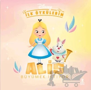 Disney İlk Öykülerim – Alis Büyümek İstiyor – Kolektif – Doğan Çocuk kitap kapağı