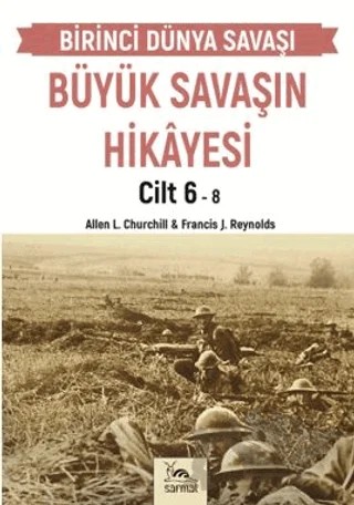 Büyük Savaşın Hikayesi Cilt 6 – Francis J. Reynolds, Allen L. Curchill – Sarmal Kitabevi kitap kapağı