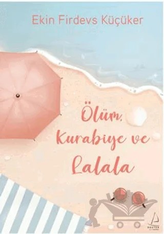Ölüm, Kurabiye ve Lalala – Ekin Firdevs Küçüker – Destek Yayınları kitap kapağı