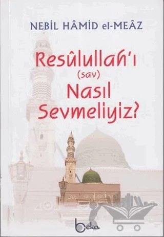 Resulullah’ı (sav) Nasıl Sevmeliyiz? – Nebil Hamid el-Meaz – Beka Yayınları kitap kapağı