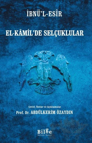 El-Kamil’de Selçuklular – İbnü’l-Esir – Bilge Kültür Sanat kitap kapağı