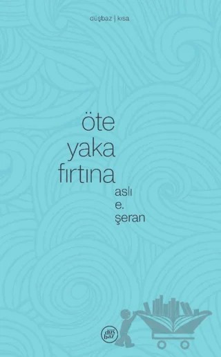 Öte Yaka Fırtına – Aslı E. Şeran – Düşbaz Kitaplar kitap kapağı