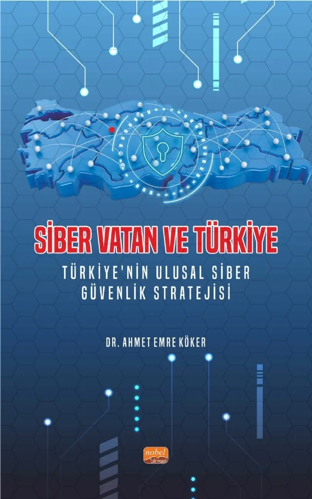SİBER VATAN VE TÜRKİYE - Türkiye’nin Ulusal Siber Güvenlik Stratejisi – Ahmet Emre Köker – Nobel Bilimsel Eserler kitap kapağı