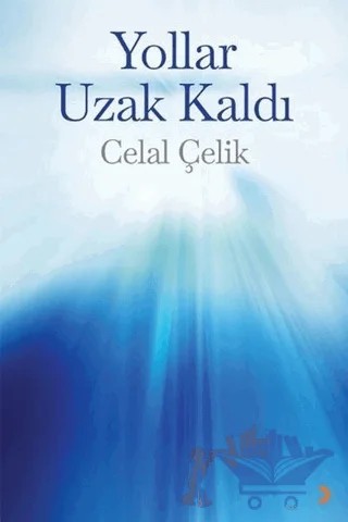 Yollar Uzak Kaldı – Celal Çelik – Cinius Yayınları kitap kapağı