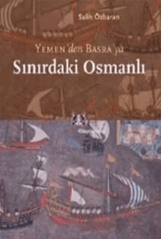 Yemen’den Basra’ya Sınırdaki Osmanlı – Salih Özbaran – Kitap Yayınevi kitap kapağı