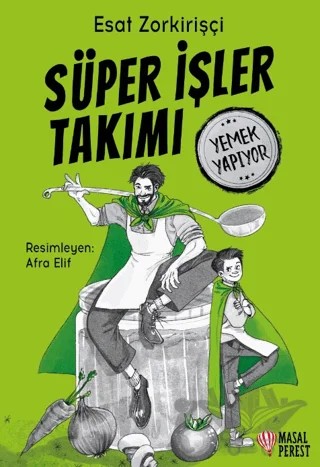 Süper İşler Takımı Yemek Yapıyor – Esat Zorkirişçi – Masalperest kitap kapağı