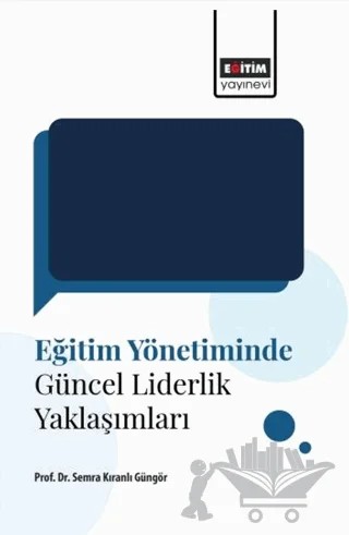 Eğitim Yönetiminde Güncel Liderlik Yaklaşımları – Semra Kıranlı Güngör – Eğitim Yayınevi - Bilimsel Eserler kitap kapağı