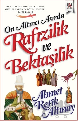 On Altıncı Asırda Rafızilik ve Bektaşilik – Ahmet Refik Altınay – Panama Yayıncılık kitap kapağı