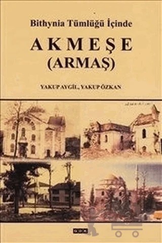 Bithynia Tümlüğü İçinde Akmeşe (Armaş) – Yakup Aygil, Yakup Özkan – GDK Yayınları kitap kapağı