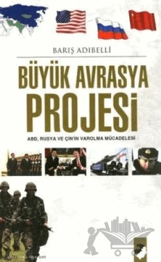 Büyük Avrasya Projesi – Barış Adıbelli – IQ Kültür Sanat Yayıncılık kitap kapağı
