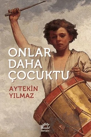 Onlar Daha Çocuktu – Aytekin Yılmaz – İletişim Yayınevi kitap kapağı