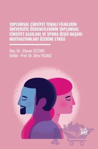 Toplumsal Cinsiyet Temalı Filmlerin Üniversite Öğrencilerinin Toplumsal Cinsiyet Algıları Ve Spora Özgü Başarı Motivasyonları Üzerine Etkisi – Efecan Tezcan – Gazi Kitabevi kitap kapağı