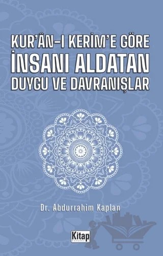 Kur'an-ı Kerim'e Göre İnsanı Aldatan Duygu ve Davranışlar – Abdurrahim Kaplan – Kitap Dünyası Yayınları kitap kapağı