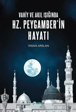 Vahiy ve Akıl Işığında Hz. Peygamber’in Hayatı – İhsan Arslan – Okur Akademi kitap kapağı