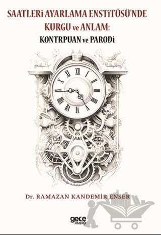Saatleri Ayarlama Enstitüsü’nde Kurgu ve Anlam: Kontrpuan ve Parodi – Ramazan Kandemir Enser – Gece Kitaplığı kitap kapağı