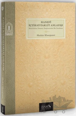 Hanefî İçtihat Taklit Anlayışı – Shahin Khanjanov – İsam Yayınları kitap kapağı