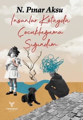 İnsanlar Kötüydü Çocukluğuma Sığındım – N. Pınar Aksu – Theseus Yayınevi kitap kapağı