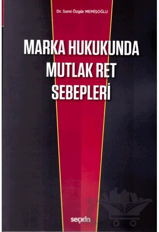 Marka Hukukunda Mutlak Ret Sebepleri – Sami Özgür Memişoğlu – Seçkin Yayıncılık kitap kapağı