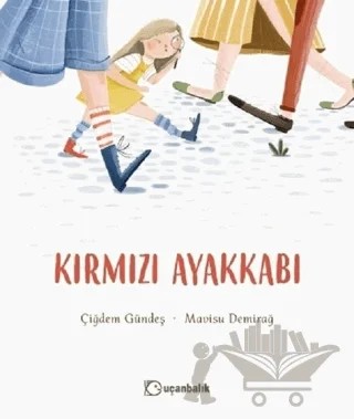 Kırmızı Ayakkabı – Çiğdem Gündeş – Uçanbalık Yayıncılık kitap kapağı